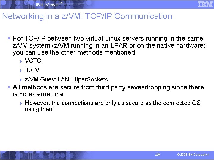 IBM e. Server™ Networking in a z/VM: TCP/IP Communication § For TCP/IP between two