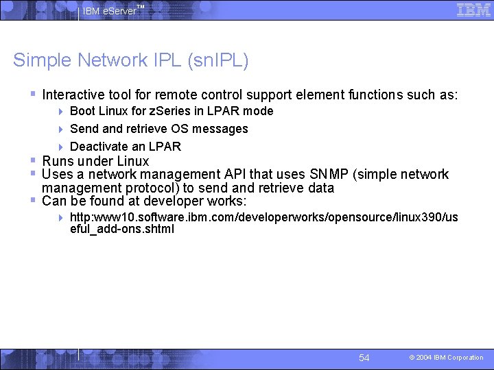 IBM e. Server™ Simple Network IPL (sn. IPL) § Interactive tool for remote control