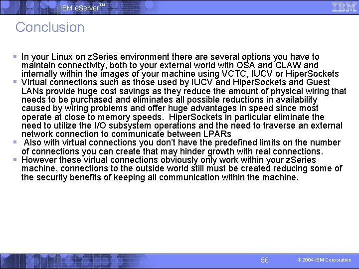 IBM e. Server™ Conclusion § In your Linux on z. Series environment there are