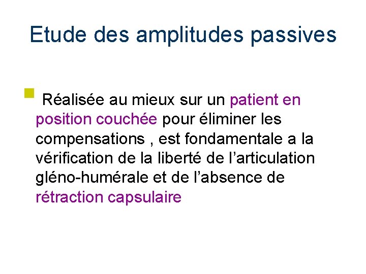 Etude des amplitudes passives § Réalisée au mieux sur un patient en position couchée