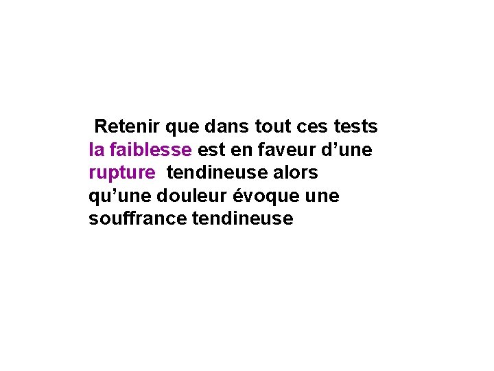 Retenir que dans tout ces tests la faiblesse est en faveur d’une rupture tendineuse