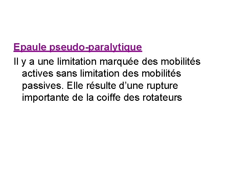 Epaule pseudo-paralytique Il y a une limitation marquée des mobilités actives sans limitation des