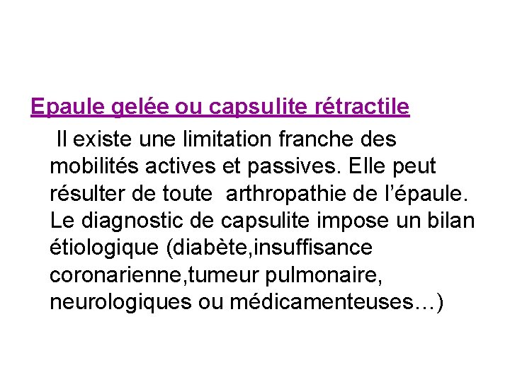 Epaule gelée ou capsulite rétractile Il existe une limitation franche des mobilités actives et