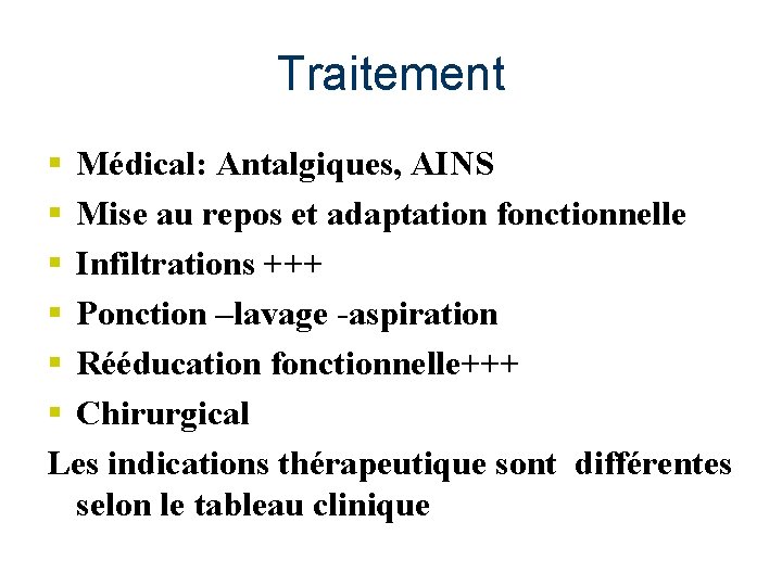 Traitement § Médical: Antalgiques, AINS § Mise au repos et adaptation fonctionnelle § Infiltrations