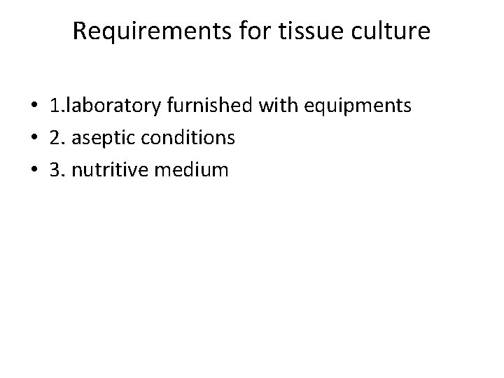 Requirements for tissue culture • 1. laboratory furnished with equipments • 2. aseptic conditions