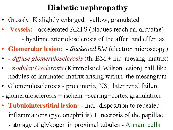 Diabetic nephropathy • Grossly: K slightly enlarged, yellow, granulated • Vessels: - accelerated ARTS