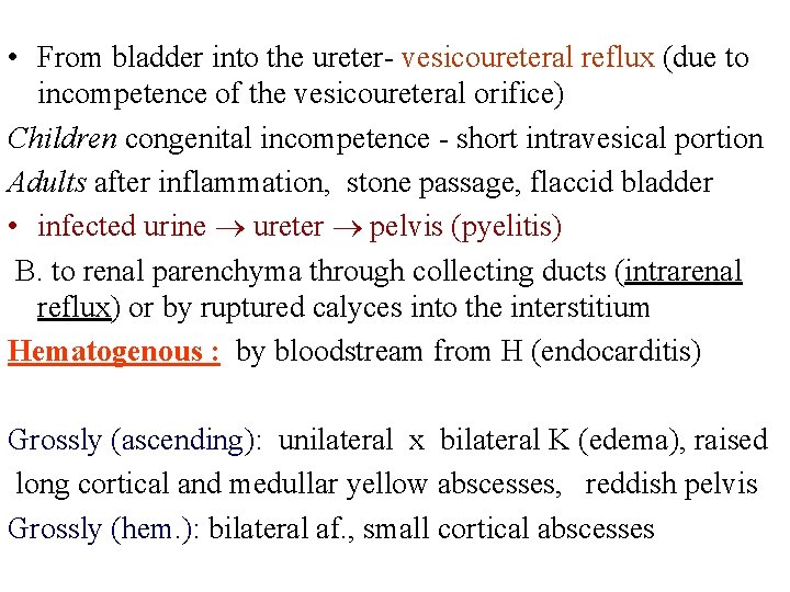  • From bladder into the ureter- vesicoureteral reflux (due to incompetence of the