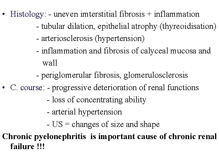  • Histology: - uneven imterstitial fibrosis + inflammation - tubular dilation, epithelial atrophy