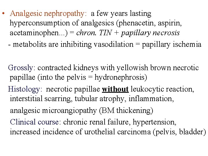  • Analgesic nephropathy: a few years lasting hyperconsumption of analgesics (phenacetin, aspirin, acetaminophen.