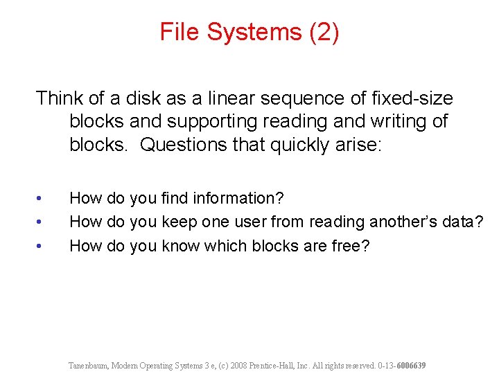 File Systems (2) Think of a disk as a linear sequence of fixed-size blocks