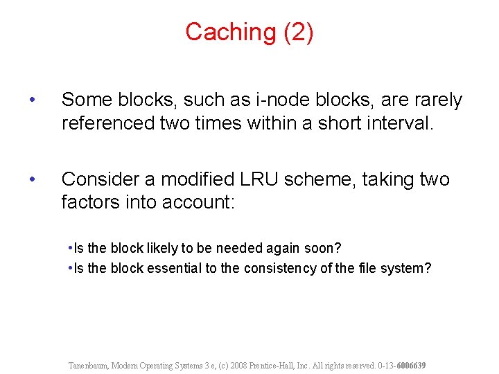 Caching (2) • Some blocks, such as i-node blocks, are rarely referenced two times