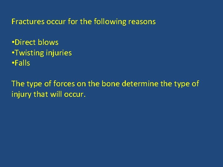 Fractures occur for the following reasons • Direct blows • Twisting injuries • Falls