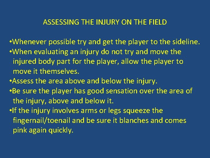 ASSESSING THE INJURY ON THE FIELD • Whenever possible try and get the player