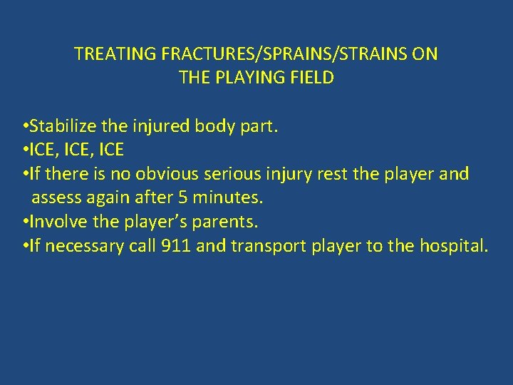 TREATING FRACTURES/SPRAINS/STRAINS ON THE PLAYING FIELD • Stabilize the injured body part. • ICE,