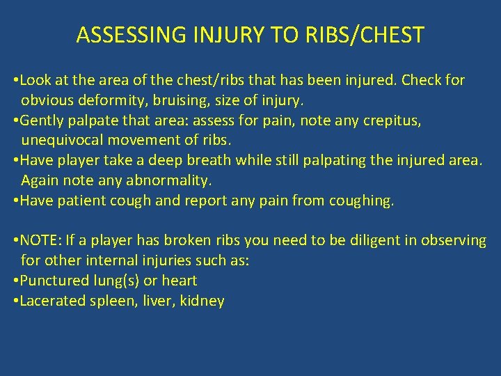 ASSESSING INJURY TO RIBS/CHEST • Look at the area of the chest/ribs that has
