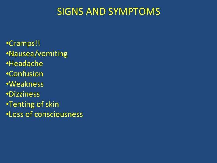 SIGNS AND SYMPTOMS • Cramps!! • Nausea/vomiting • Headache • Confusion • Weakness •