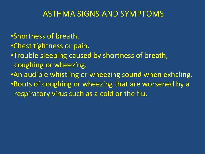 ASTHMA SIGNS AND SYMPTOMS • Shortness of breath. • Chest tightness or pain. •