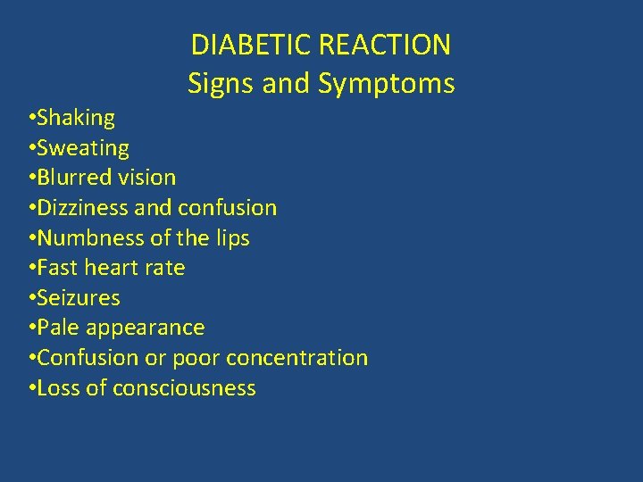 DIABETIC REACTION Signs and Symptoms • Shaking • Sweating • Blurred vision • Dizziness