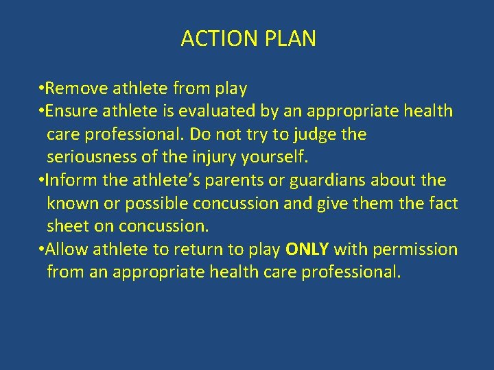 ACTION PLAN • Remove athlete from play • Ensure athlete is evaluated by an