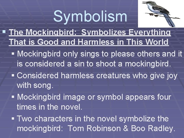 Symbolism § The Mockingbird: Symbolizes Everything That is Good and Harmless in This World