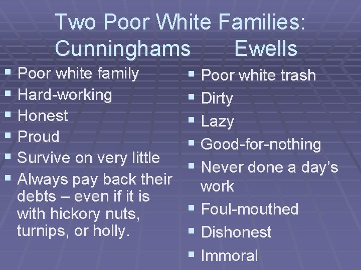 Two Poor White Families: Cunninghams Ewells § Poor white family § Hard-working § Honest