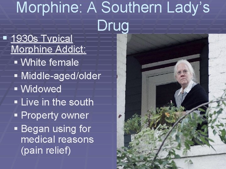 Morphine: A Southern Lady’s Drug § 1930 s Typical Morphine Addict: § White female