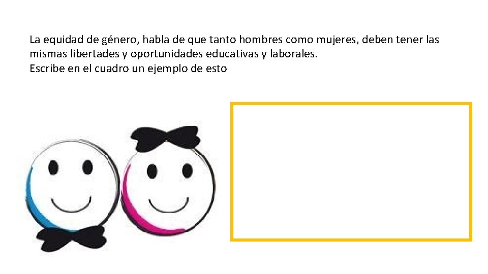 La equidad de género, habla de que tanto hombres como mujeres, deben tener las