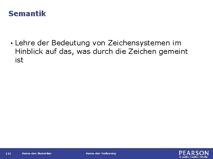 Semantik • 115 Lehre der Bedeutung von Zeichensystemen im Hinblick auf das, was durch