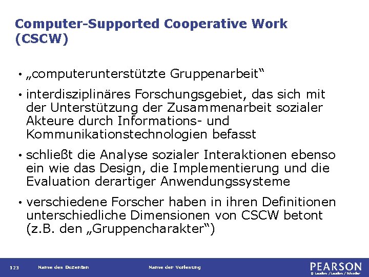 Computer-Supported Cooperative Work (CSCW) • „computerunterstützte Gruppenarbeit“ • interdisziplinäres Forschungsgebiet, das sich mit der