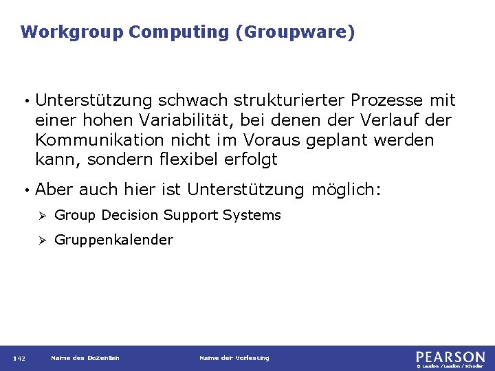 Workgroup Computing (Groupware) • Unterstützung schwach strukturierter Prozesse mit einer hohen Variabilität, bei denen