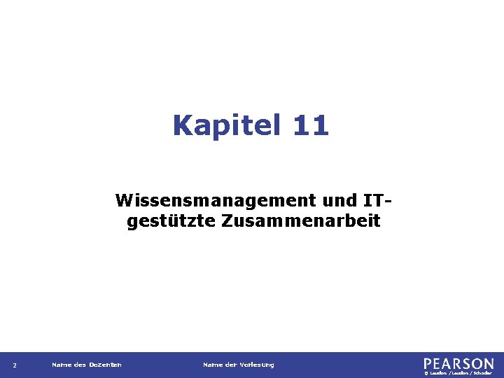 Kapitel 11 Wissensmanagement und ITgestützte Zusammenarbeit 2 Name des Dozenten Name der Vorlesung ©