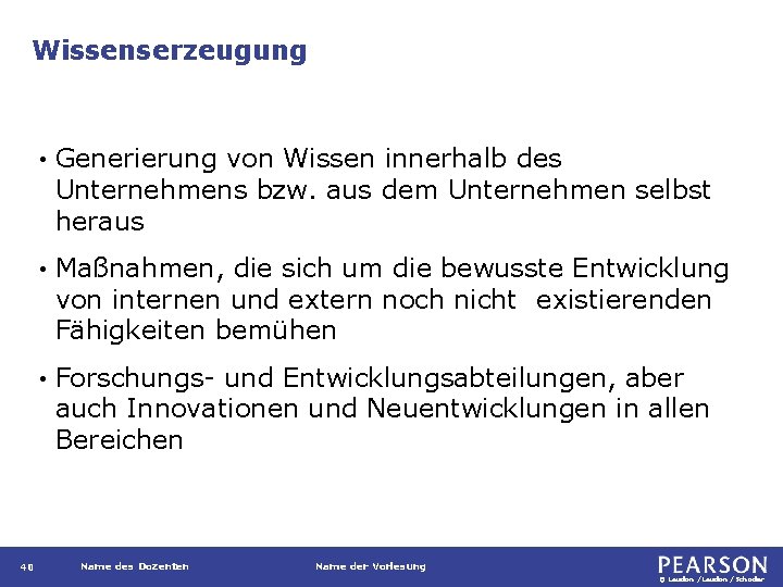 Wissenserzeugung 40 • Generierung von Wissen innerhalb des Unternehmens bzw. aus dem Unternehmen selbst