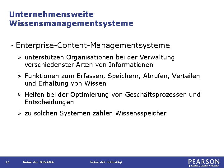 Unternehmensweite Wissensmanagementsysteme • 63 Enterprise-Content-Managementsysteme Ø unterstützen Organisationen bei der Verwaltung verschiedenster Arten von