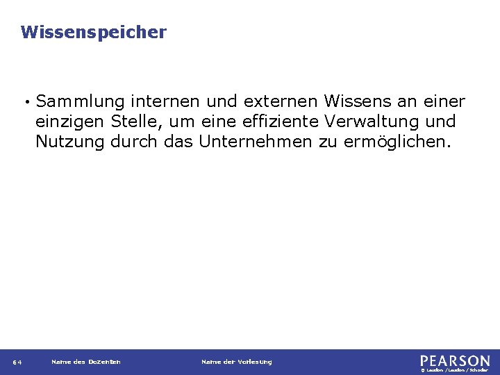 Wissenspeicher • 64 Sammlung internen und externen Wissens an einer einzigen Stelle, um eine