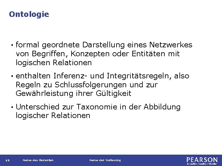 Ontologie 69 • formal geordnete Darstellung eines Netzwerkes von Begriffen, Konzepten oder Entitäten mit