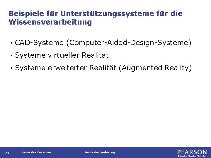 Beispiele für Unterstützungssysteme für die Wissensverarbeitung 76 • CAD-Systeme (Computer-Aided-Design-Systeme) • Systeme virtueller Realität