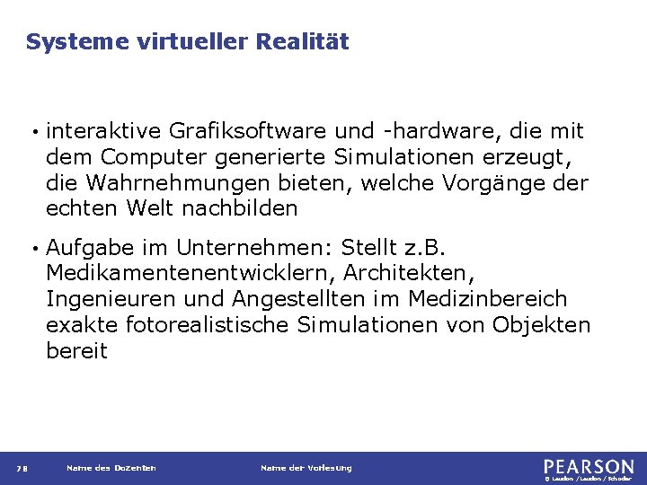 Systeme virtueller Realität 78 • interaktive Grafiksoftware und -hardware, die mit dem Computer generierte