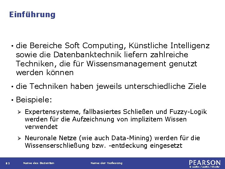 Einführung 81 • die Bereiche Soft Computing, Künstliche Intelligenz sowie die Datenbanktechnik liefern zahlreiche