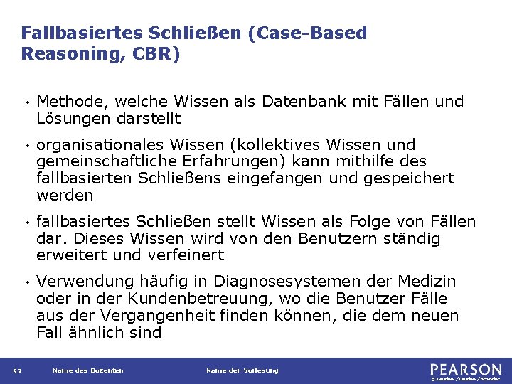 Fallbasiertes Schließen (Case-Based Reasoning, CBR) 97 • Methode, welche Wissen als Datenbank mit Fällen