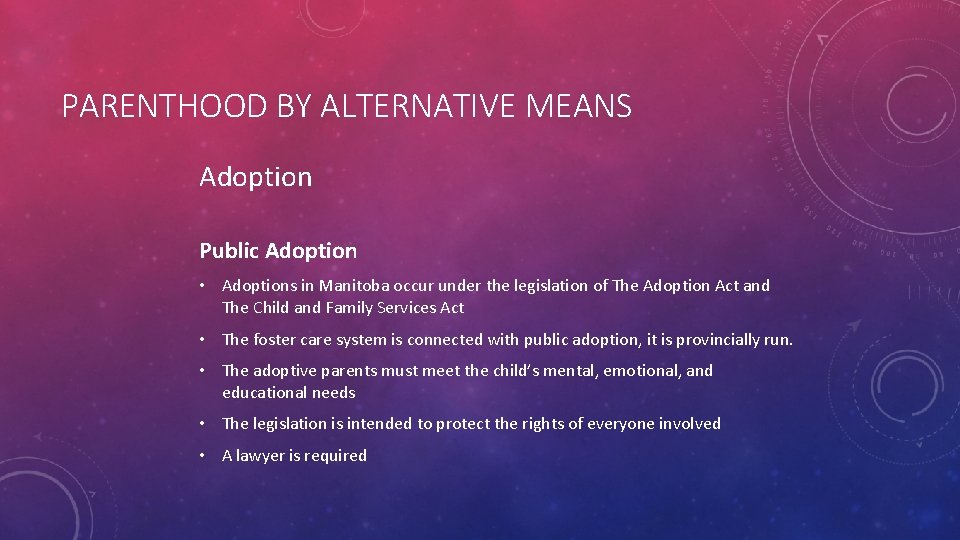 PARENTHOOD BY ALTERNATIVE MEANS Adoption Public Adoption • Adoptions in Manitoba occur under the