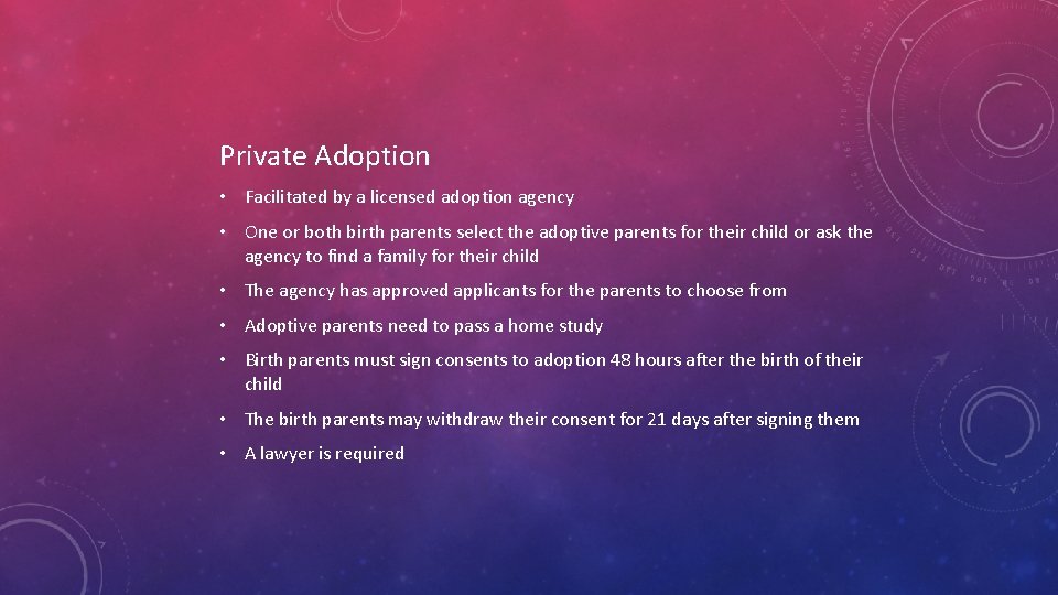 Private Adoption • Facilitated by a licensed adoption agency • One or both birth