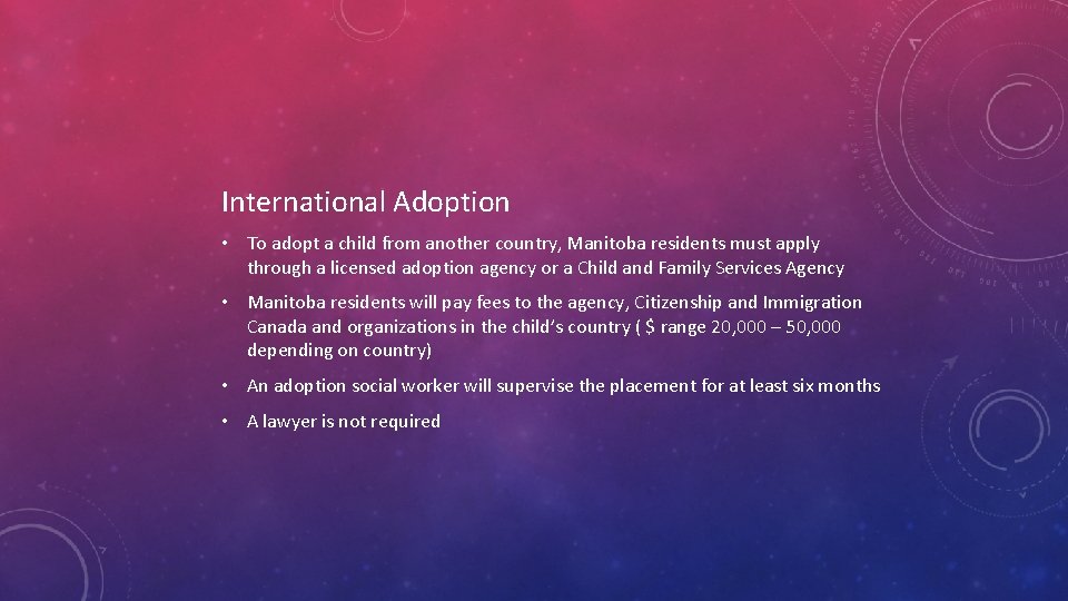 International Adoption • To adopt a child from another country, Manitoba residents must apply