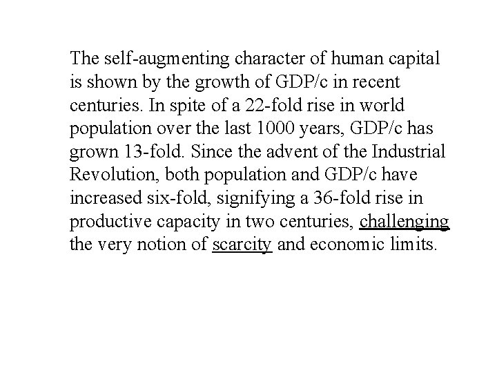 The self-augmenting character of human capital is shown by the growth of GDP/c in
