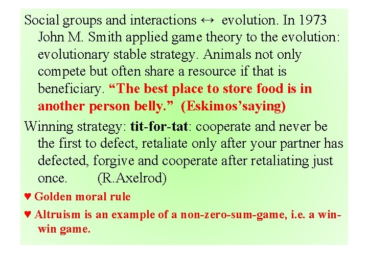 Social groups and interactions ↔ evolution. In 1973 John M. Smith applied game theory