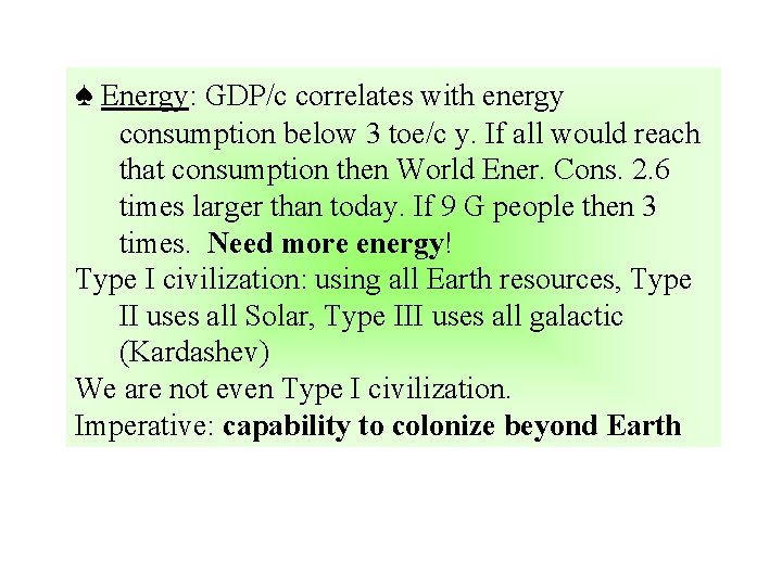 ♠ Energy: GDP/c correlates with energy consumption below 3 toe/c y. If all would