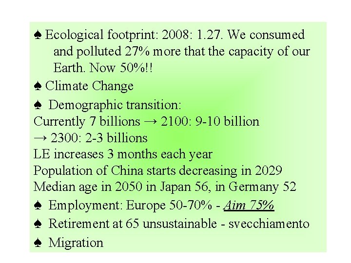 ♠ Ecological footprint: 2008: 1. 27. We consumed and polluted 27% more that the