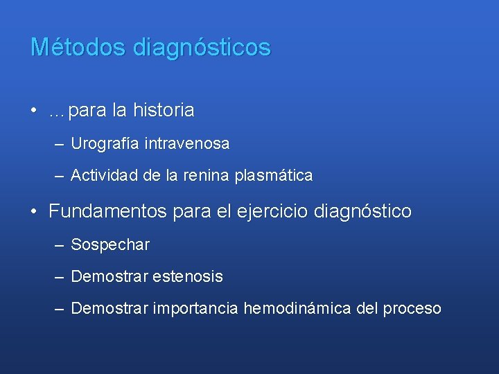 Métodos diagnósticos • …para la historia – Urografía intravenosa – Actividad de la renina
