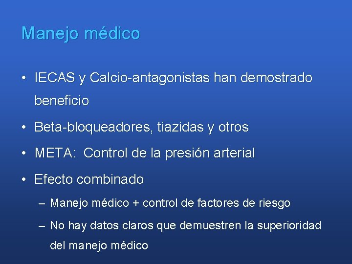 Manejo médico • IECAS y Calcio-antagonistas han demostrado beneficio • Beta-bloqueadores, tiazidas y otros