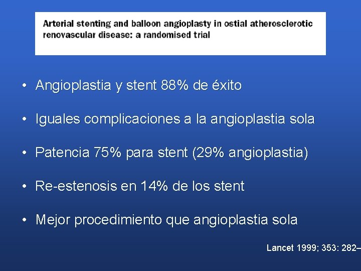  • Angioplastia y stent 88% de éxito • Iguales complicaciones a la angioplastia