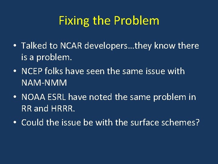 Fixing the Problem • Talked to NCAR developers…they know there is a problem. •